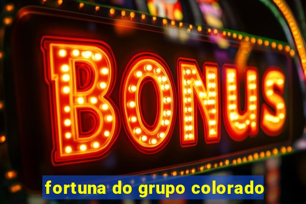 fortuna do grupo colorado